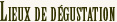 Lieux de dégustation