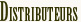 Distributeurs